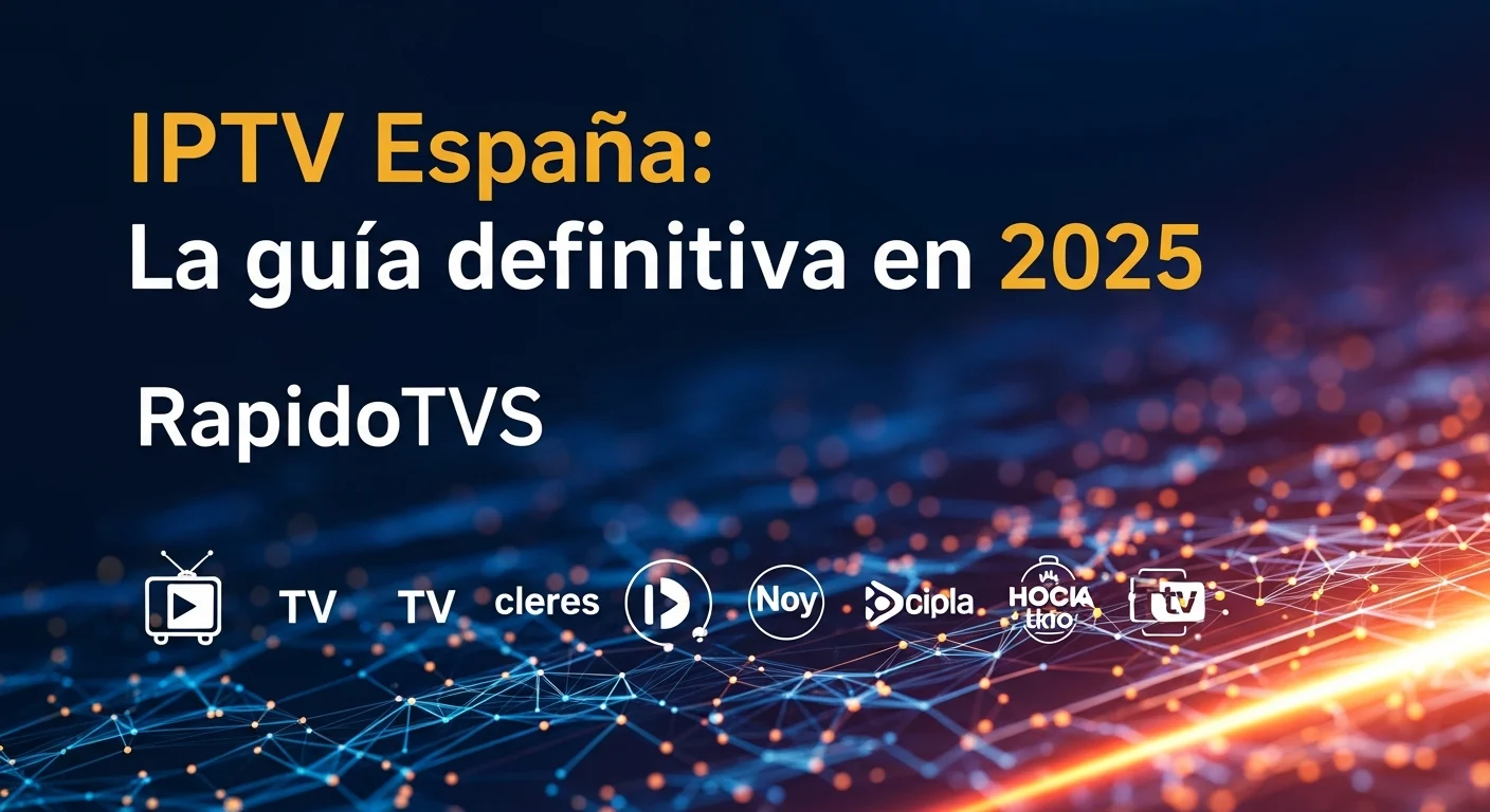 IPTV España: La guía definitiva en 2025 con RapidoTVS