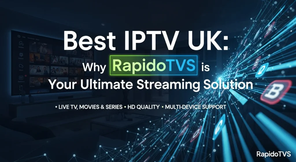 Best iptv uk why rapidotvs is your ultimate streaming solution.044z