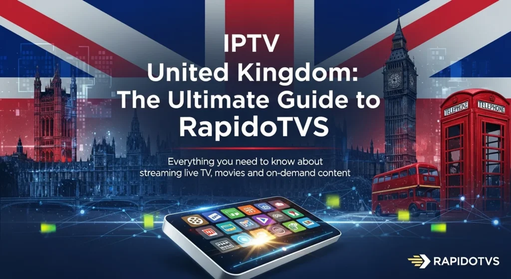 Iptv united kingdom the ultimate guide to rapidotvs.725z