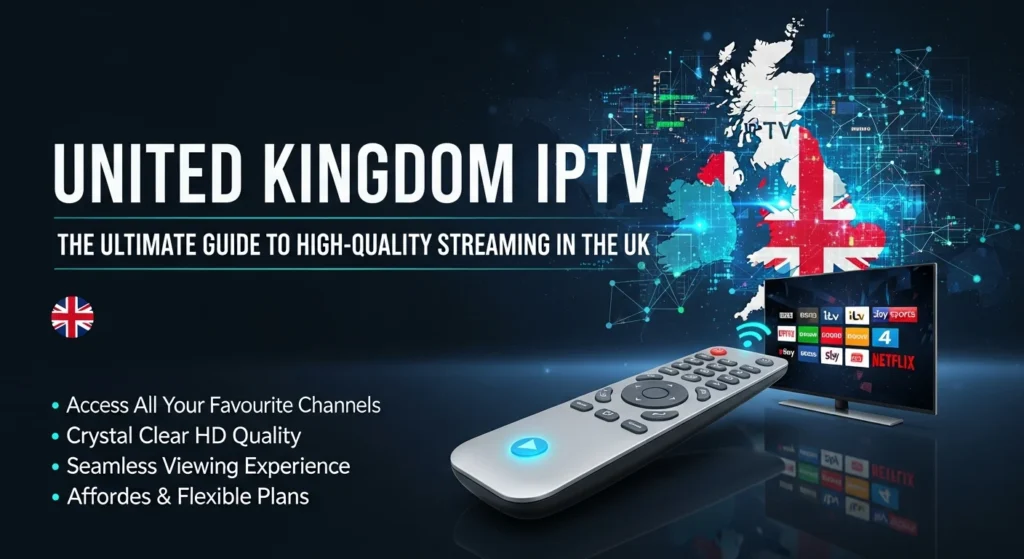United kingdom iptv the ultimate guide to high quality streaming in the uk.145z